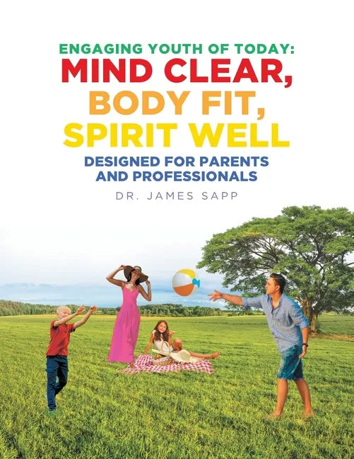 Engaging Youth of Today: Mind Clear, Body Fit, Spirit Well: Designed for Parents and Professionals - Paperback