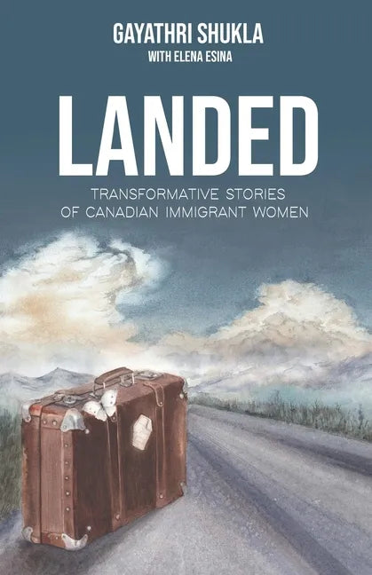Landed: Transformative Stories of Canadian Immigrant Women - Paperback