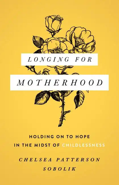 Longing for Motherhood: Holding on to Hope in the Midst of Childlessness - Paperback