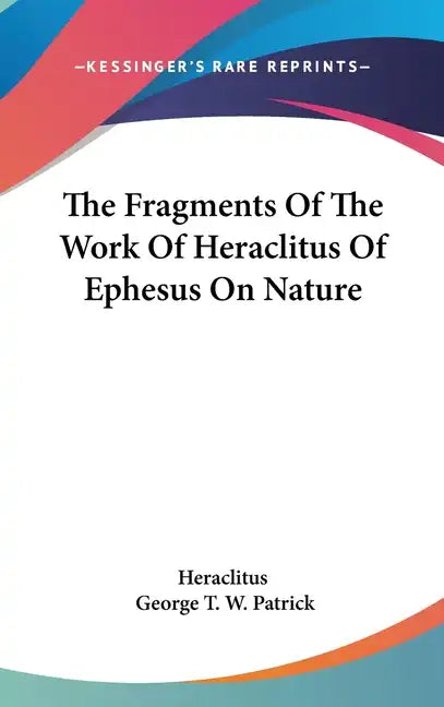 The Fragments Of The Work Of Heraclitus Of Ephesus On Nature - Hardcover