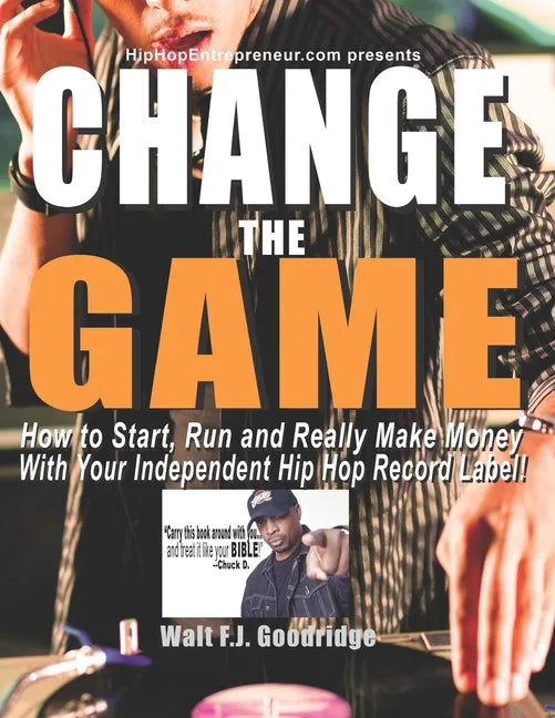 Change the Game: How to start, run and really make money with your independent Hip Hop record label - Paperback