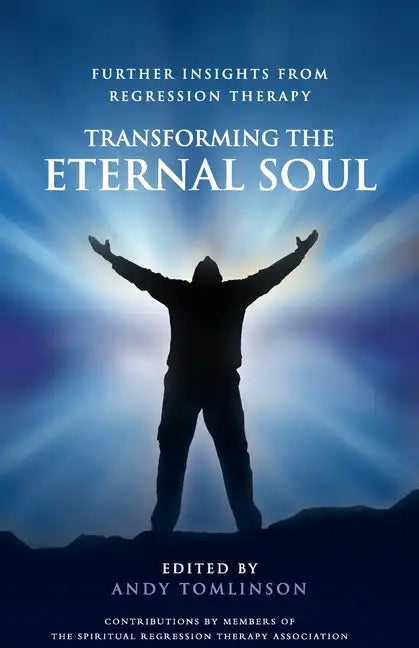Transforming the Eternal Soul - Further Insights from Regression Therapy - Paperback