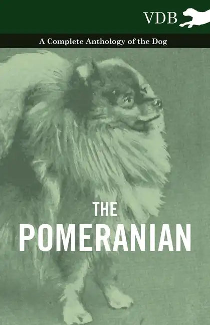 The Pomeranian - A Complete Anthology of the Dog - Hardcover