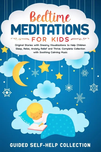 Bedtime Meditations For Kids: Original Stories with Dreamy Visualizations to Help Children Sleep, Relax, Anxiety Relief and Thrive. Complete Collect - Paperback