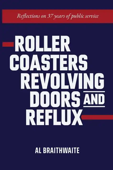Roller Coasters, Revolving Doors and Reflux: Reflections on 37 Years of Public Service - Paperback