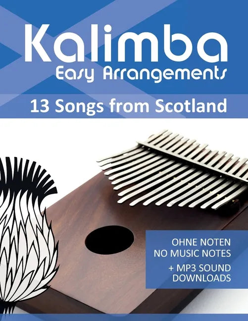 Kalimba Easy Arrangements - 13 Songs from Scotland: Ohne Noten - No Music Notes + MP3-Sound Downloads - Paperback