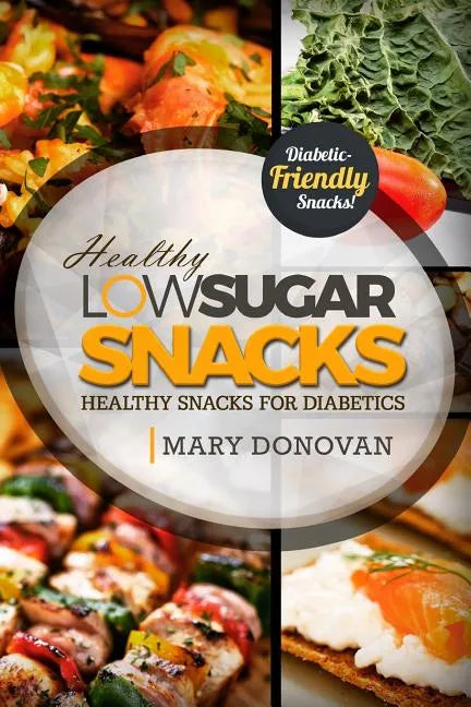 Low Sugar Snacks: Healthy Snacks For Diabetics - Paperback