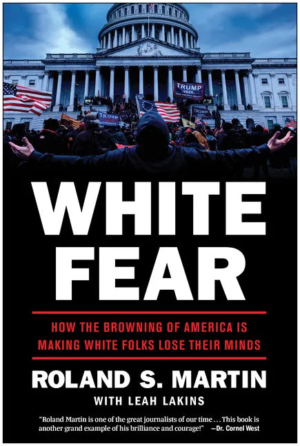 White Fear: How the Browning of America Is Making White Folks Lose Their Minds - Hardcover