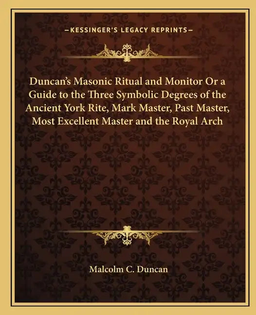 Duncan's Masonic Ritual and Monitor or a Guide to the Three Symbolic Degrees of the Ancient York Rite, Mark Master, Past Master, Most Excellent Master - Paperback