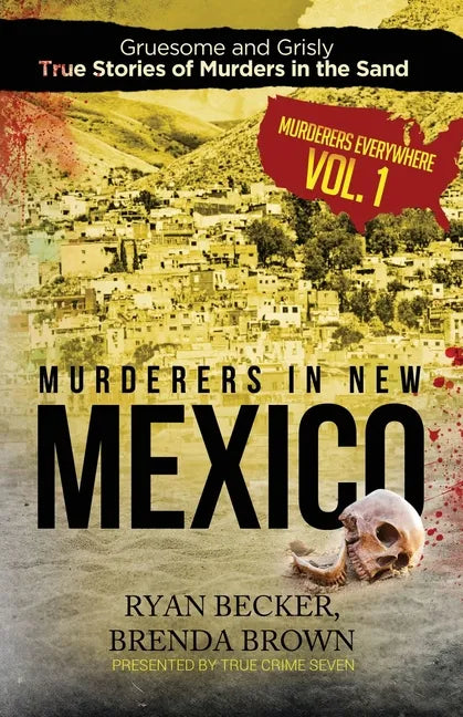 Murderers in New Mexico: Gruesome and Grisly True Stories of Murders in the Sand - Paperback
