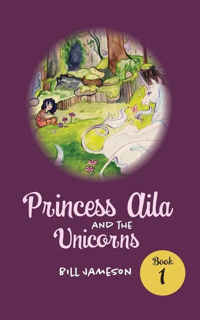 Princess Aila and the Unicorns: Book 1 - Paperback