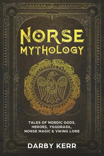 Norse Mythology: Tales of Nordic Gods, Heroes, Yggdrasil, Norse Magic & Viking Lore. - Paperback