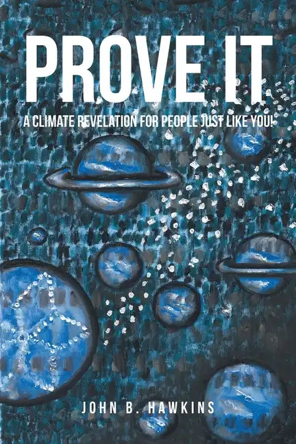 PROVE IT; A Climate Revelation for People Just Like You! - Paperback