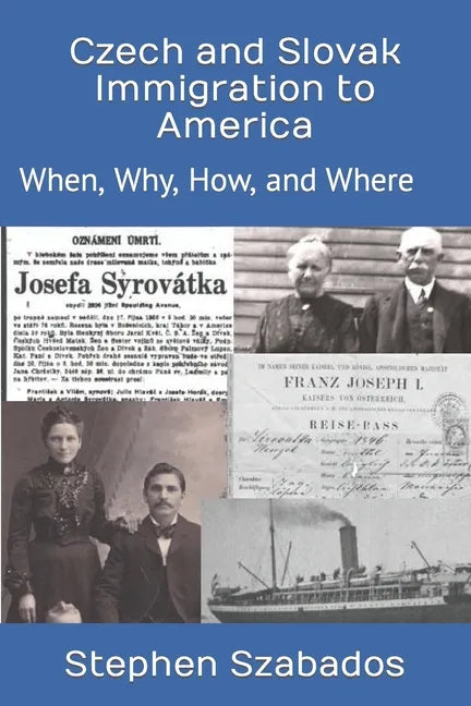 Czech and Slovak Immigration to America: When, Why, How, and Where - Paperback
