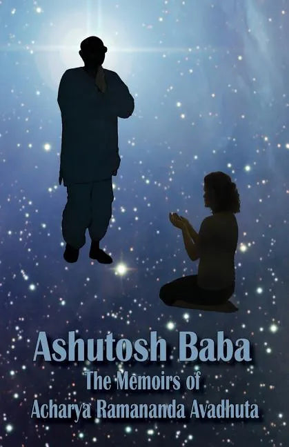 Ashutosh Baba: The Memoirs of Acharya Ramananda Avadhuta - Paperback
