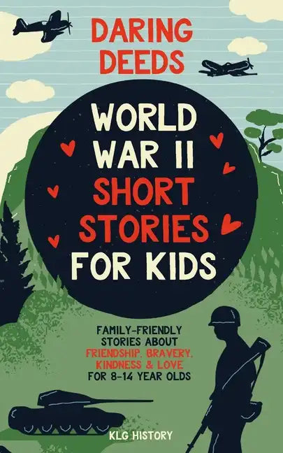 Daring Deeds - World War II Short Stories for Kids: Family-Friendly Stories About Friendship, Bravery, Kindness & Love for 8-14 Year Olds - Paperback