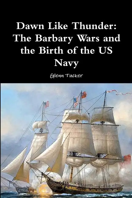 Dawn Like Thunder: The Barbary Wars and the Birth of the US Navy - Paperback