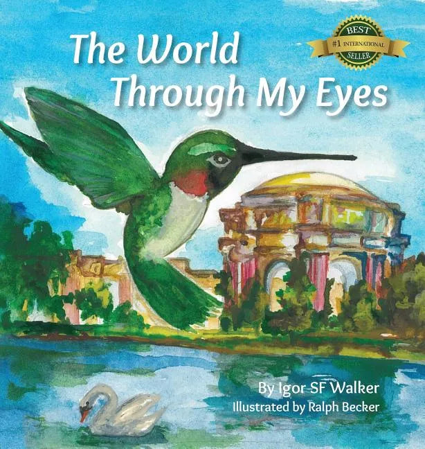 The World Through My Eyes: Follow the Hummingbird on its magical journey through the wonderful sights of San Francisco - Hardcover