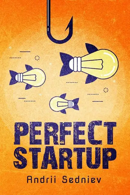 Perfect Startup: A Complete System for Becoming a Successful Entrepreneur - Paperback