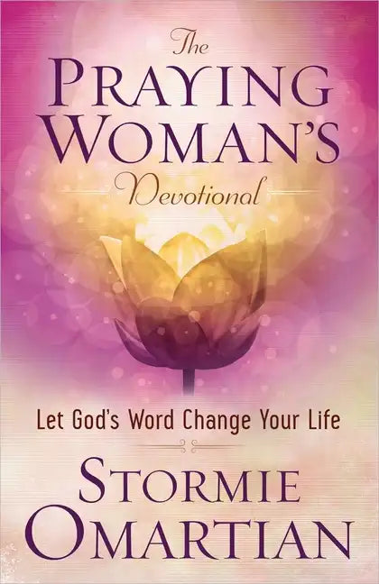 The Praying Woman's Devotional: Let God's Word Change Your Life - Paperback