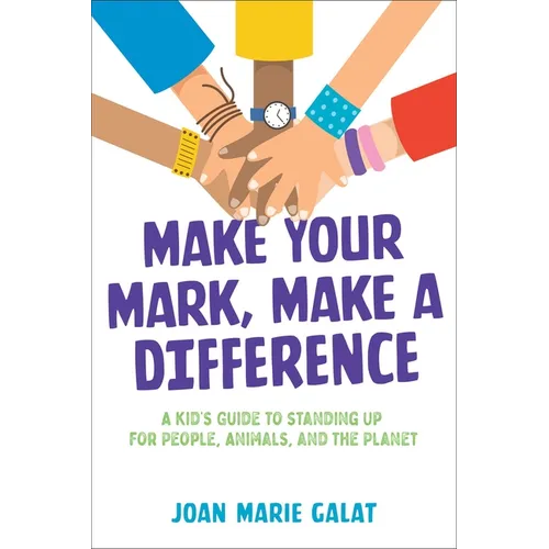 Make Your Mark, Make a Difference: A Kid's Guide to Standing Up for People, Animals, and the Planet - Paperback