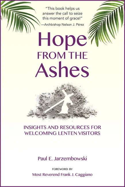 Hope from the Ashes: Insights and Resources for Welcoming Lenten Visitors - Paperback