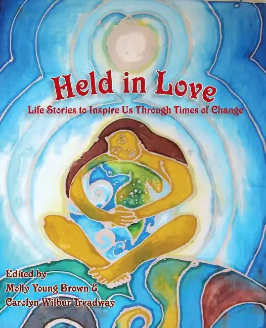 Held in Love: Life Stories to Inspire Us Through Times of Change - Paperback