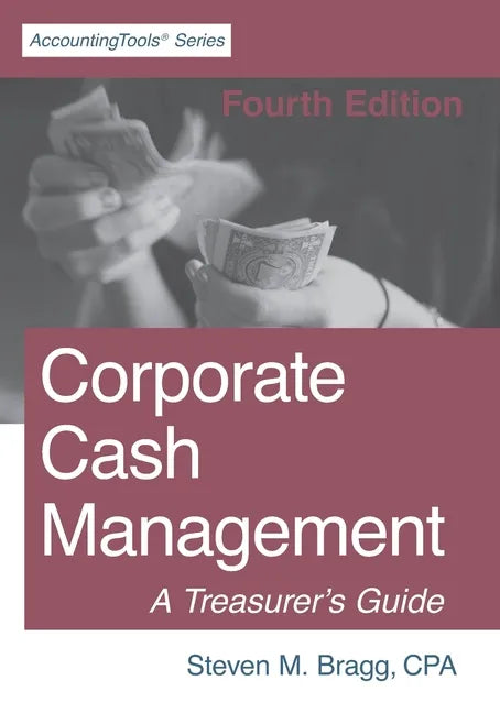 Corporate Cash Management: Fourth Edition: A Treasurer's Guide - Paperback