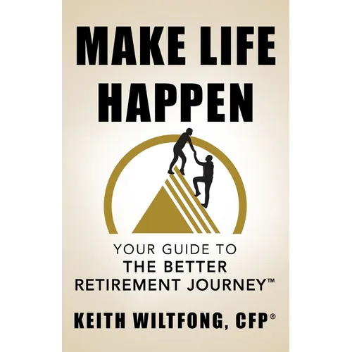 Make Life Happen: Your Guide to The Better Retirement Journey - Paperback