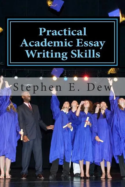 Practical Academic Essay Writing Skills: An International ESL Students English Essay Writing Book - Paperback