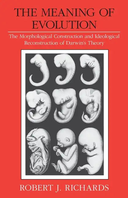 The Meaning of Evolution: The Morphological Construction and Ideological Reconstruction of Darwin's Theory - Paperback