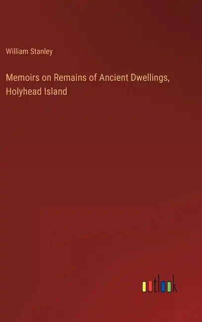 Memoirs on Remains of Ancient Dwellings, Holyhead Island - Hardcover