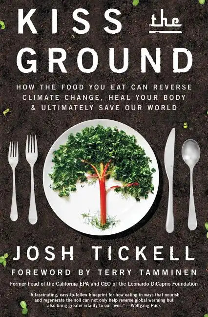 Kiss the Ground: How the Food You Eat Can Reverse Climate Change, Heal Your Body & Ultimately Save Our World - Paperback