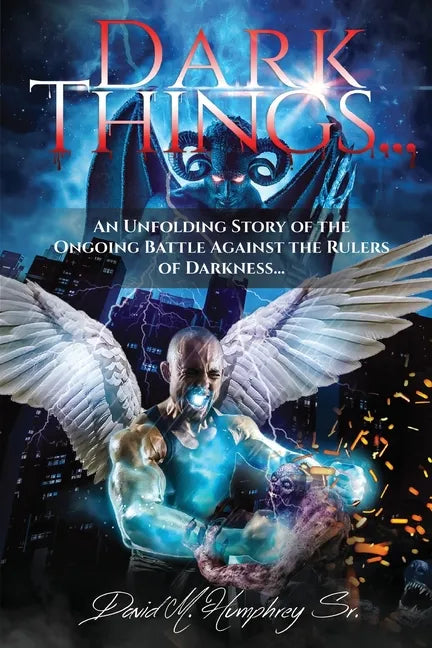 Dark Things...: An Unfolding Story of the Ongoing Battle Against the Rulers of Darkness... - Paperback