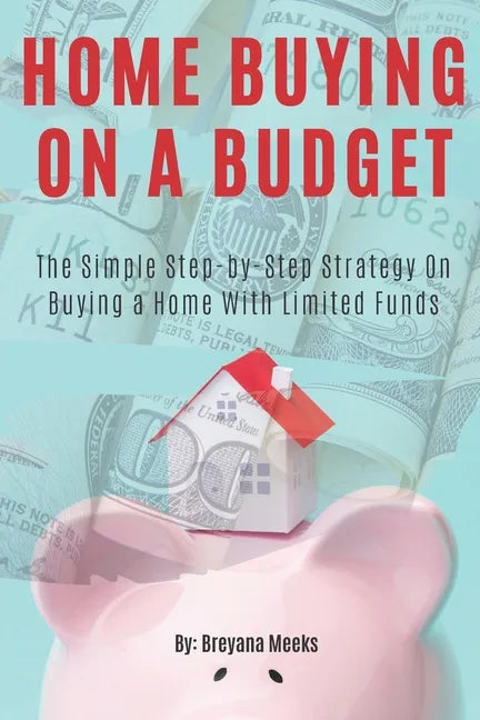 Home Buying on a Budget: The Simple Step-by-Step Strategy on Buying a Home With Limited Funds - Paperback