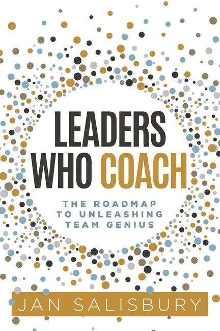 Leaders Who Coach: The Roadmap to Unleashing Team Genius - Paperback
