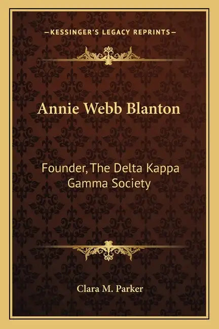 Annie Webb Blanton: Founder, the Delta Kappa Gamma Society - Paperback