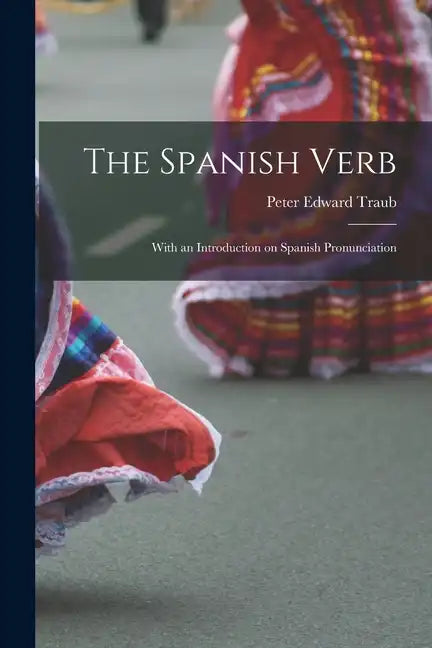 The Spanish Verb: With an Introduction on Spanish Pronunciation - Paperback