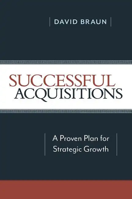 Successful Acquisitions: A Proven Plan for Strategic Growth - Paperback