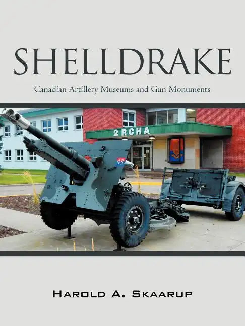 Shelldrake: Canadian Artillery Museums and Gun Monuments - Paperback