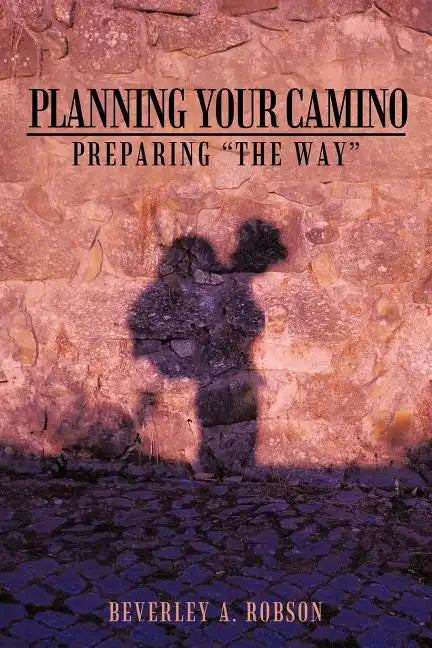 Planning Your Camino: Preparing "The Way" - Paperback