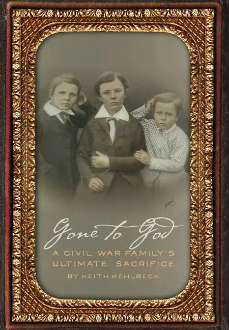 Gone to God: A Civil War Family's Ultimate Sacrifice - Hardcover
