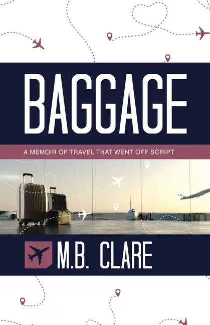 Baggage: A Memoir of Travel That Went off Script - Paperback