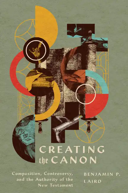 Creating the Canon: Composition, Controversy, and the Authority of the New Testament - Paperback