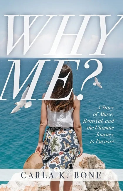 Why Me?: A Story of Abuse, Betrayal, and the Ultimate Journey to Purpose - Paperback