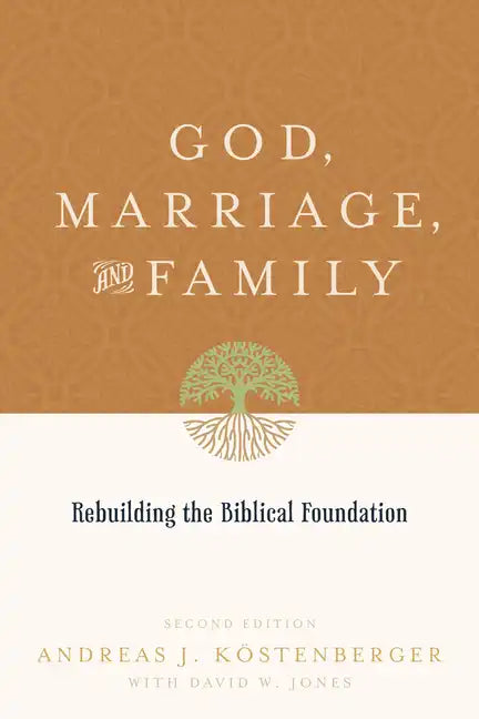 God, Marriage, and Family: Rebuilding the Biblical Foundation (Second Edition) - Paperback