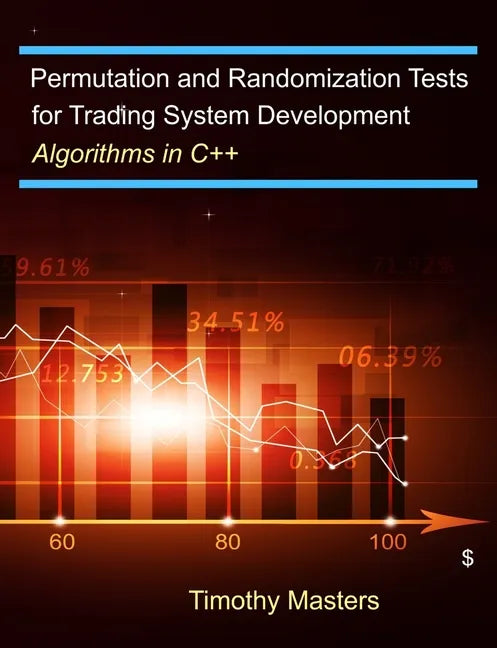 Permutation and Randomization Tests for Trading System Development: Algorithms in C++ - Paperback