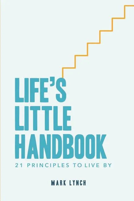 Life's Little Handbook: 21 Principles to Live by - Paperback