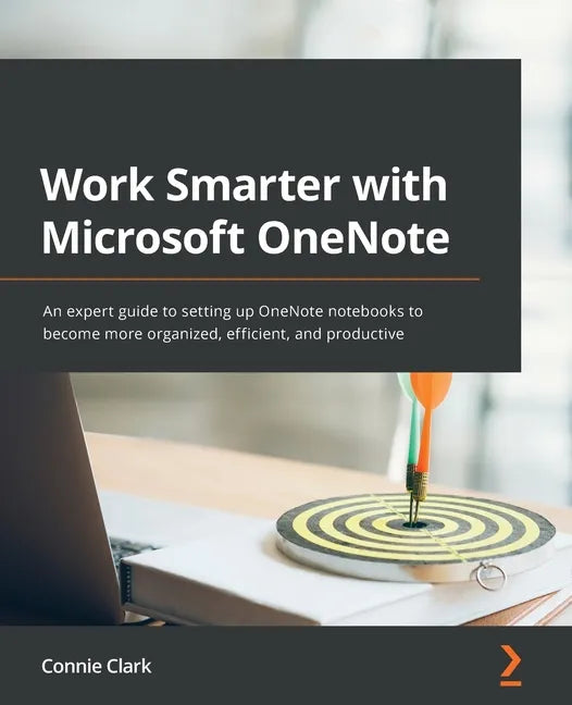 Work Smarter with Microsoft OneNote: An expert guide to setting up OneNote notebooks to become more organized, efficient, and productive - Paperback