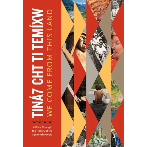 Tiná7 Cht Ti Temíxw: We Come from This Land: A Walk Through the History of the Squamish People - Paperback